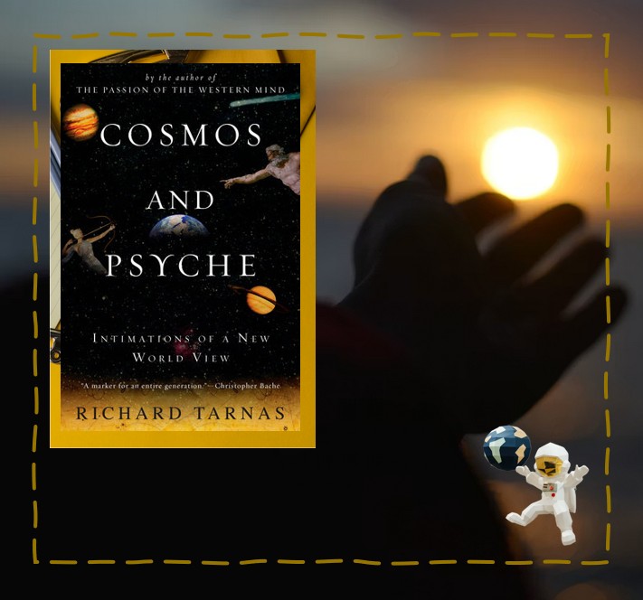 "Cosmos and Psyche" by Richard Tarnas